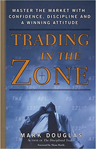 Trading in the Zone: Master the Market with Confidence, Discipline, and a Winning Attitude [Hardcover]