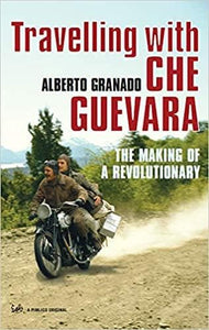 Travelling With Che Guevara: The Making of a Revolutionary