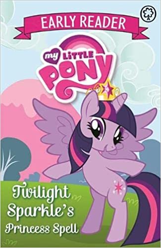 Twilight sparkle's princess spell:(my little pony early reader)