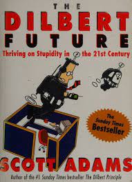 The Dilbert Future: Thriving on Stupidity