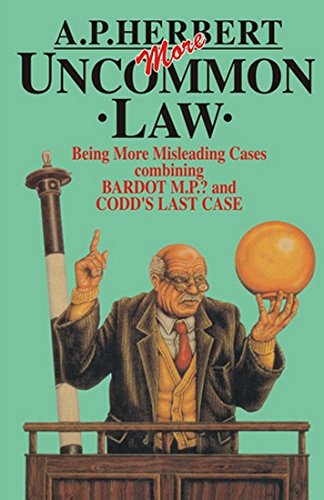 Uncommon Law - Being 66 Misleading Cases and More Uncommon Law: Being More Misleading Cases Combining BARDOT M. P.? and CODD'S Last Case (Set of 2 Parts)