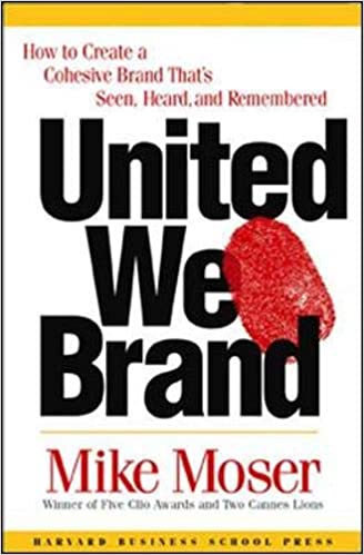 United We Brand: How to Create a Cohesive Brand That's Seen, Heard and Remembered [Hardcover] (RARE BOOKS)