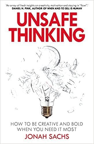 Unsafe Thinking, How to be Creative and Bold When You Need It Most