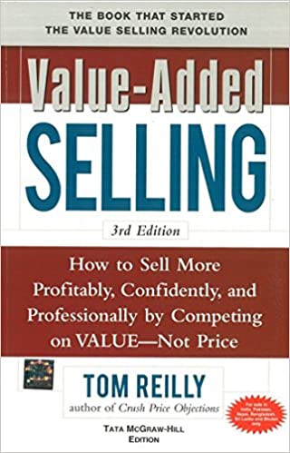 Value-Added Selling: How to Sell More Profitably, Confidently, and Professionally by Competing on Value, Not Price (RARE BOOKS)