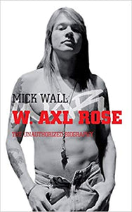 W. Axl Rose: The Unauthorized Biography (RARE BOOKS)