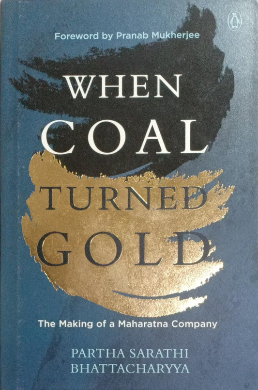 When Coal Turned Gold: The Making of a Maharatna Company [Hardcover]