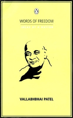 WORDS OF FREEDOM: IDEAS OF A NATION : Vallabhbhai Patel
