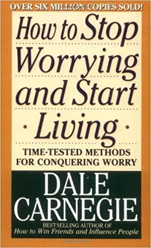 How to stop worrying and start living by dale carnegie