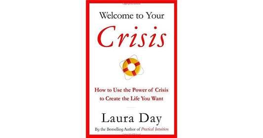 Welcome to Your Crisis: How to Use the Power of Crisis to Create the Life You Want [Hardcover]