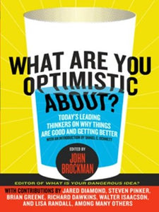 What are You Optimistic About?: Today's Leading Thinkers on Why Things are Used and Getting Better (RARE BOOKS)
