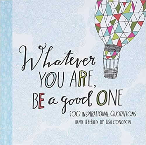 Whatever You Are, Be a Good One: 100 Inspirational Quotations [HARDCOVER]