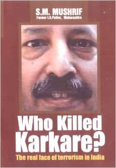 Who Killed Karkar?-The Real Face of Terrorism in India by S.M. Mushrif