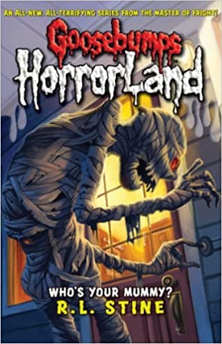 Who's your mummy?: no. 6 (goosebumps horrorland) by R. L. Stine