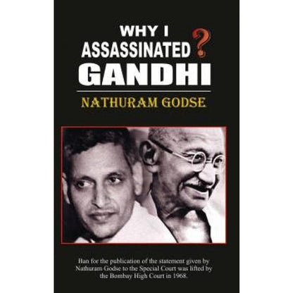 Why I Assassinated Gandhi? by Nathuram Godse