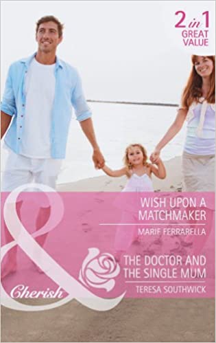 Wish Upon a Matchmaker / The Doctor and the Single Mum [MILLS & BOON] [2 BOOK IN 1]