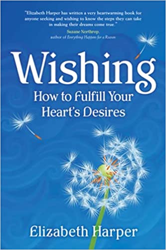 Wishing: How to Fulfill Your Heart's Desires