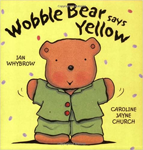 Wobble Bear Says Yellow: Picture Book