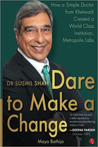 DR SUSHIL SHAH: Dare to make a change [Hardcover]