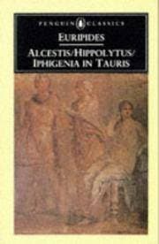 Alcestis; Hippolytus; Iphigenia in Taurus CLASSICS