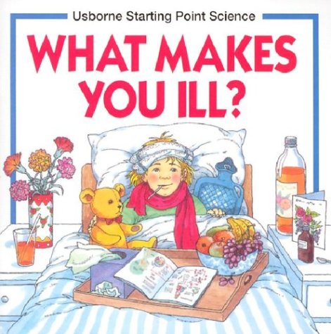What Makes You Ill? (Usborne Starting Point Science S.)