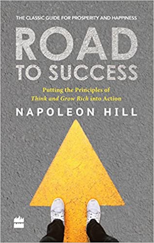 Road to Success: Putting the Principles of Think and Grow Rich Into Action