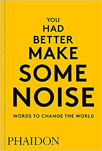 You Had Better Make Some Noise: Words to Change the World (RARE BOOKS)