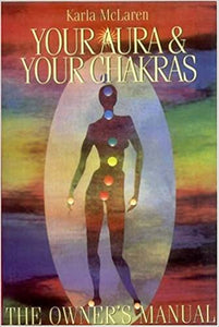 Your Aura and Your Chakras: The Owner's Manual