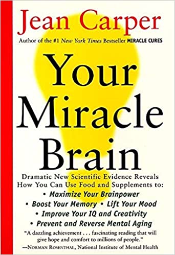 Your Miracle Brain: Maximize Your Brainpower *Boost Your Memory *Lift Your Mood *Improve Your IQ and Creativity *Prevent and Reverse Mental Aging (RARE BOOKS)