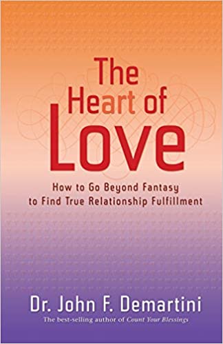 The Heart of Love: How to Go Beyond Fantasy to Find True Relationship Fulfillment