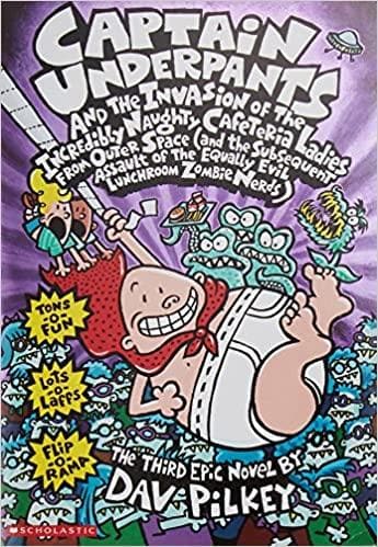 Captain underpants and the Invasion of the Incredibly Naughty Cafeteria Ladies from Outer Space by Dav Pilkey