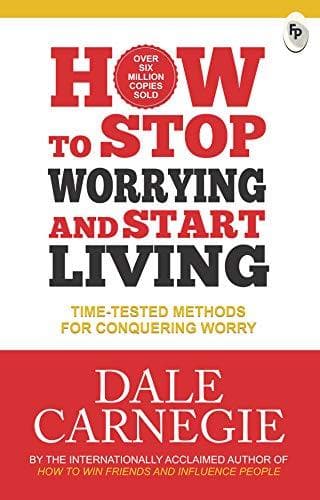 How to Stop Worrying and Start Living by Dale Carnegie