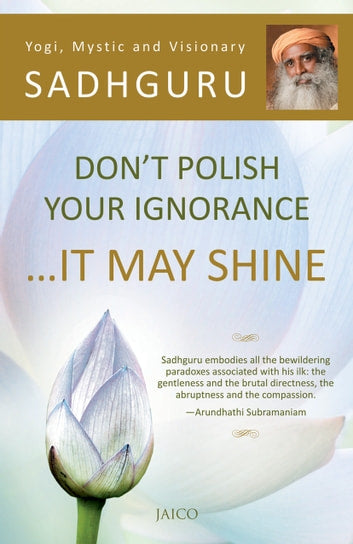 Don't Polish Your Ignorance … It May Shine