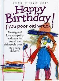 Happy Birthday! (You Poor Old Wreck) (HARDCOVER)