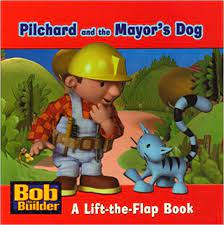 Pilchard and the Mayor's Dog: A Lift-the-flap Book (Bob the Builder) (HARDCOVER)