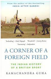 A Corner of a Foreign Field: The Indian History of a British Sport