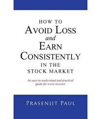 How to Avoid Loss and Earn Consistently in the Stock Market by Prasenjit Paul