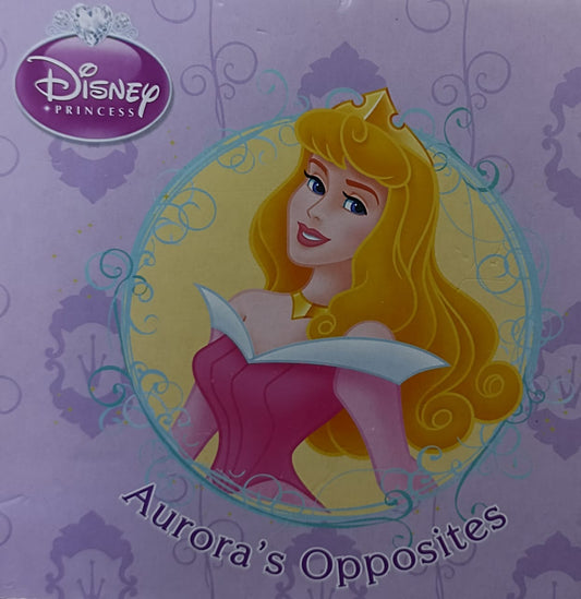 DISNEY PRINCESS Aurora's Opposites (BOARDBOOK)