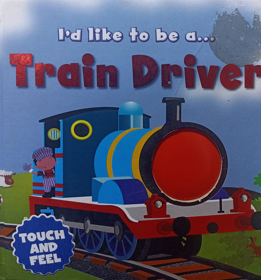 I'd like to Be a Train Driver (Touch and Feel) (BOARDBOOK)