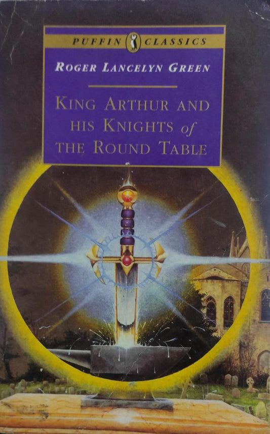 King Arthur and His Knights of the Round Table (Puffin Classics)