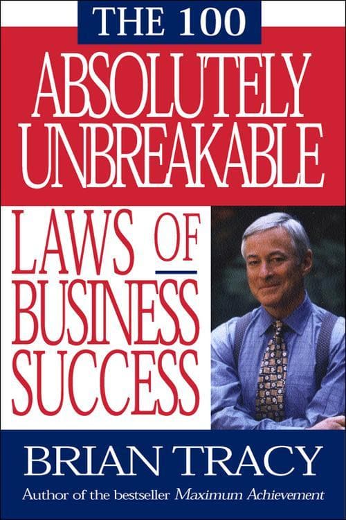The 100 absolutely unbreakable laws of business success by Brian Tracy
